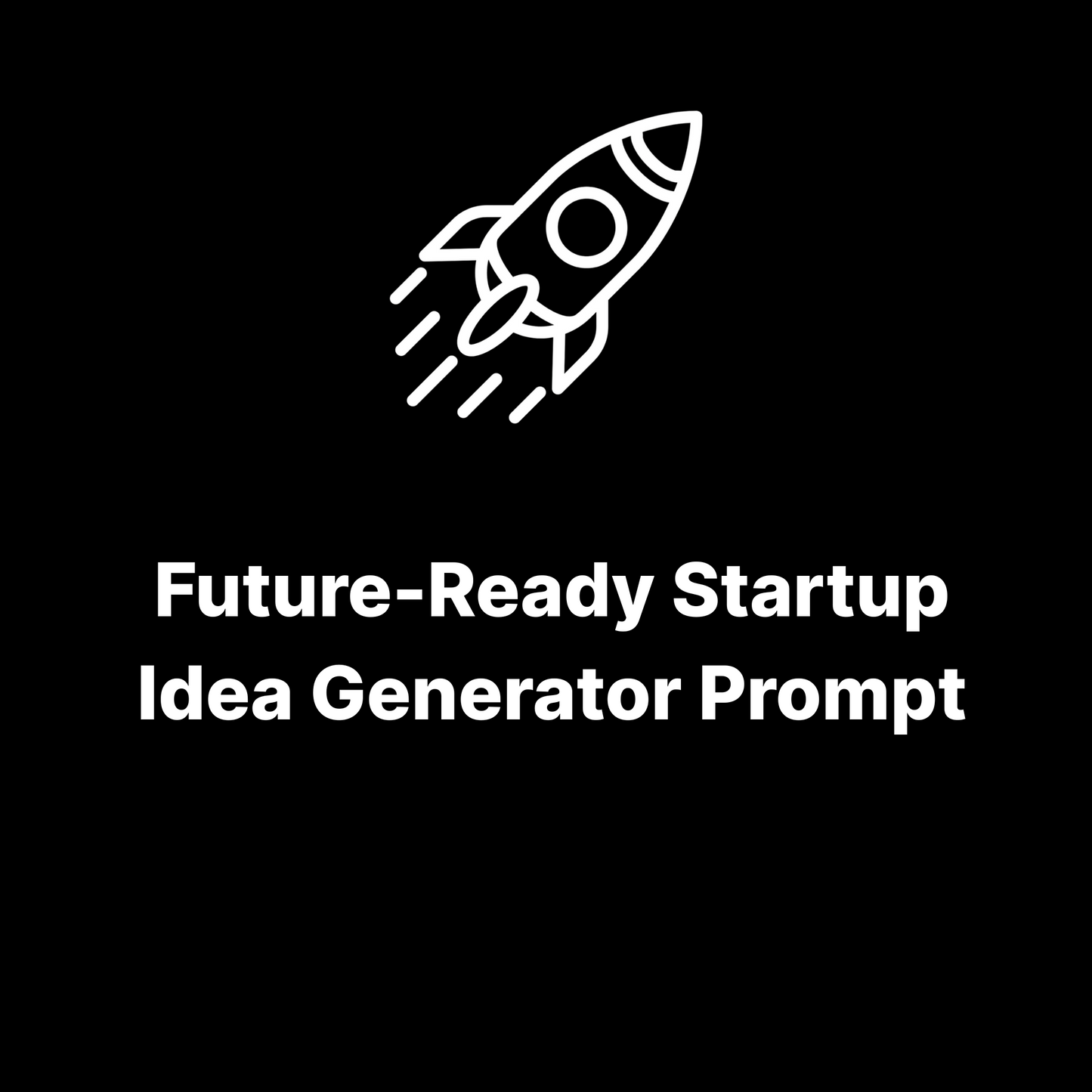 Future-Ready Startup Idea Generator Prompt