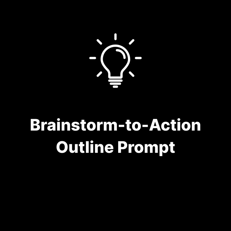 Brainstorm-to-Action Outline Prompt
